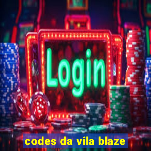 codes da vila blaze